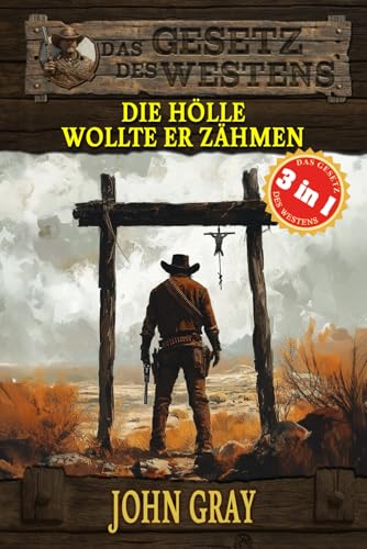 3 Western in 1: Die Hölle wollte er zähmen: "Die Hölle wollte er zähmen", "Auf die der Tod wartet" & "Dem Gesetz verschworen" (Historische Western) ... "Das Gesetz des Westens", Band 15)