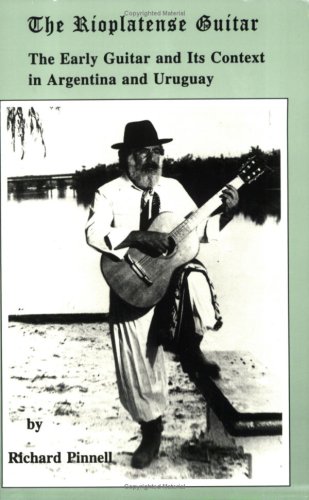 The Rioplatnense Guitar: The Early Guitar and It's Context in Argentina and Uruguay