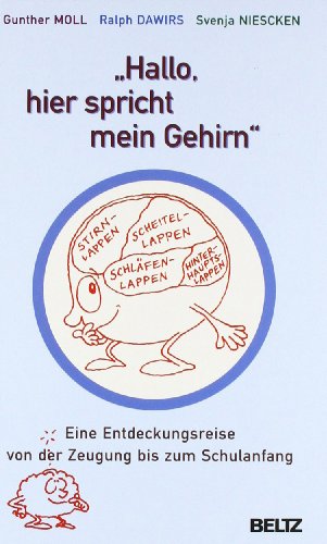 »Hallo, hier spricht mein Gehirn«: Eine Entdeckungsreise von der Zeugung bis zum Schulanfang