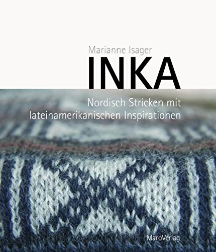 Inka: Nordisch Stricken mit Lateinamerikanischen Inspirationen