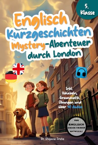 Englisch Kurzgeschichten 5. Klasse | Mystery-Abenteuer durch London | Inkl. Vokabeln, Grammatik, Übungen & 40 Audios | Von Didaktikern entwickelt ... | Mystery- und Fantasy-Abenteuer, Band 1)