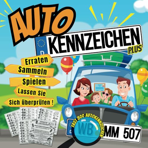 Das Autokennzeichen - Buch für Kinder: Spiele, Sammle und Errate über 800 Deutsche Kfz-Kennzeichen auf Langen Autofahrten, Ein Spannendes Reisespiel ... im Auto (Spiele und Aktivitäten für Kinder)