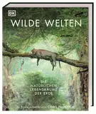 Wilde Welten: Die natürlichen Lebensräume der Erde. Ein beeindruckender Bildband mit über 600 atemberaubenden Bildern unserer wilden Natur