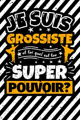 Carnet des notes ligné: Je suis Grossiste et toi quel est ton super pouvoir?