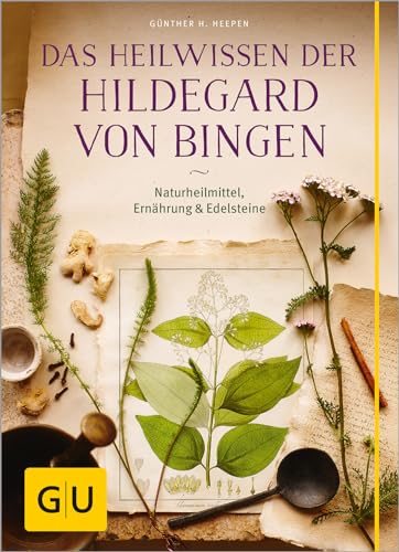 Das Heilwissen der Hildegard von Bingen: Naturheilmittel - Ernährung - Edelsteine