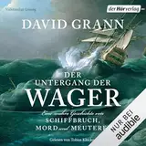 Der Untergang der "Wager": Eine wahre Geschichte von Schiffbruch, Mord und Meuterei - Der #1-New-York-Times-Bestseller