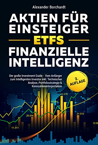Aktien für Einsteiger | ETFs | Finanzielle Intelligenz: Der große Investment Guide - Vom Anfänger zum Intelligenten Investor inkl. Technischer Analyse, Portfoliostrategie & Kennzahleninterpretation