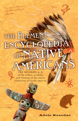 The Element Encyclopedia of Native Americans: An A to Z of Tribes, Culture, and History (English Edition)