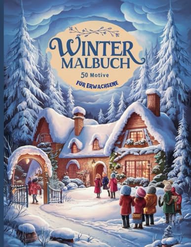 Winter Malbuch für Erwachsene: Winter und Weihnachten Ausmalbuch: mit 50 wunderschönen Winter- und Weihnachtsmotiven zur ... und Entspannung