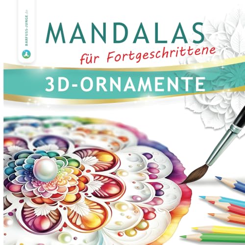 Mandala mal anders! – Entdecke beeindruckende komplexe 3D-Ornamente für fortgeschrittene KünstlerInnen: 50 helle natürliche Motive für Kreativität, Entspannung und Stressabbau