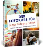 Der Fotokurs für junge Fotograf*innen: Ein Buch zum Lesen, Lernen, Ausprobieren. Der ideale Einstieg für Kinder und Jugendliche