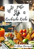 Heute gibt es - Karibische Küche: 30 tolle Karibische Küche Rezepte zum nachkochen und genießen