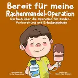 Bereit für meine Rachenmandel-Operation: Ein Buch über die Operation für Kinder - Vorbereitung und Erholungsphase