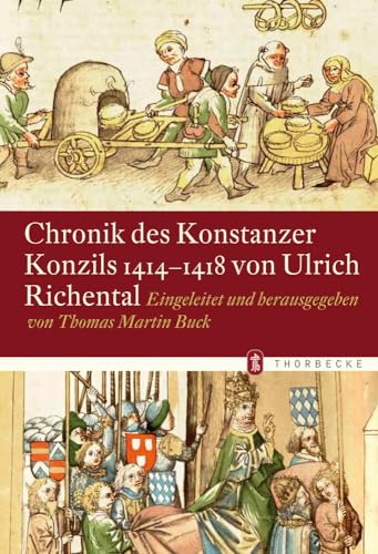 Chronik des Konstanzer Konzils 1414-1418 von Ulrich Richental: Eingeleitet und Herausgegeben von Thomas Martin Buck (Konstanzer Geschichts- und Rechtsquellen, Band 41)