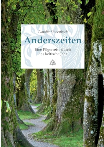 Anderszeiten. Eine Pilgerreise durch das keltische Jahr: Mit Erzählungen aus Irland und Schottland im Gepäck