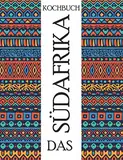 Das Südafrika Kochbuch: Probieren sie die Originale Küche Südafrikas | Entdecken Sie Chakalaka, Biltong und Rusks und noch vieles mehr (Around the World, Band 2)