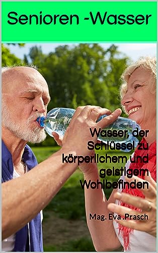 Senioren - WASSER : Wasser, der Schlüssel zu körperlichem und geistigem Wohlbefinden
