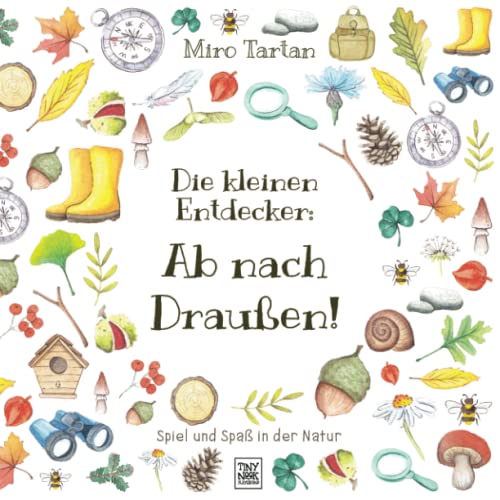 Die kleinen Entdecker: Ab nach Draußen!: Spiel und Spaß in der Natur