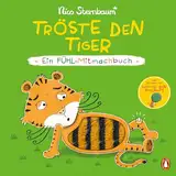 Tröste den Tiger – Ein Fühl-Mitmachbuch: Pappbilderbuch ab 1,5 Jahren mit Fühlelementen