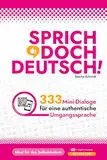 SPRICH DOCH DEUTSCH! - 333 Mini-Dialoge für eine authentische Umgangssprache ( B1 B1+ B2) - Deutsch mit Schmidt