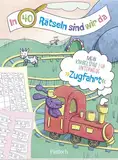 In 40 Rätseln sind wir da! - Zugfahrt: Mein Knobelspaß für unterwegs | Rätselblock für Kinder ab 6 Jahren. Als Beschäftigung auf Reisen mit Rätseln rund um Züge (Rätsel to go für Kinder)