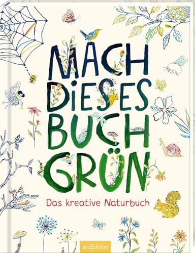 Mach dieses Buch grün: Das kreative Naturbuch | Ein Mitmachbuch für Naturfreund:innen ab 8 Jahren