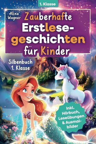 Zauberhafte Erstlesegeschichten für Kinder – Silbenbuch für die 1. Klasse: Einfache Silbengeschichten zum Lesenlernen ab 6 Jahren | Inkl. Hörbuch, spannenden Leseübungen & Ausmalbildern