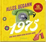 Alles begann 1975: Eine Reise durch deine wilden Jahre | Jahrgangsbuch zum 50. Geburtstag (Retro Jahrgangsbücher)