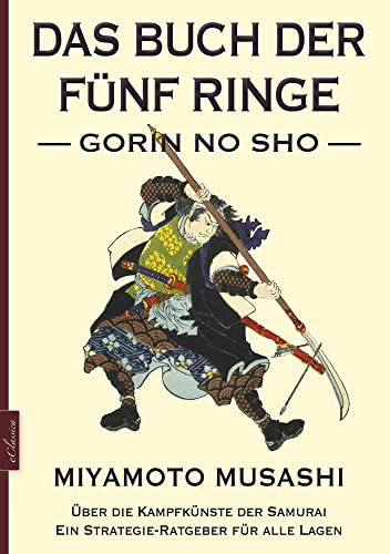 Das Buch
der fünf Ringe (Gorin no Sho) – Über die Kampfkünste der Samurai –
Ein Strategie-Ratgeber für alle Lagen