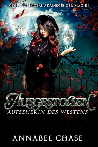 Ausgestoßen: Aufseherin des Westens (Die Spellslingers-Akademie der Magie 1)