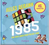 Alles begann 1985: Eine Reise durch deine wilden Jahre | Jahrgangsbuch zum 40. Geburtstag (Retro Jahrgangsbücher)