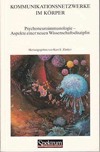 Kommunikationsnetzwerke im Körper: Psychoneuroimmunologie. Aspekte einer neuen Wissenschaftsdisziplin