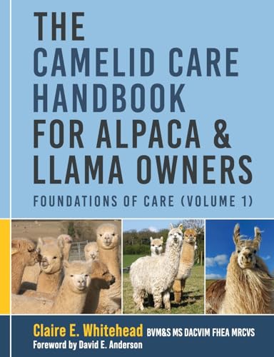 The Camelid Care Handbook for Alpaca & Llama Owners: Foundations of Care (Volume 1)