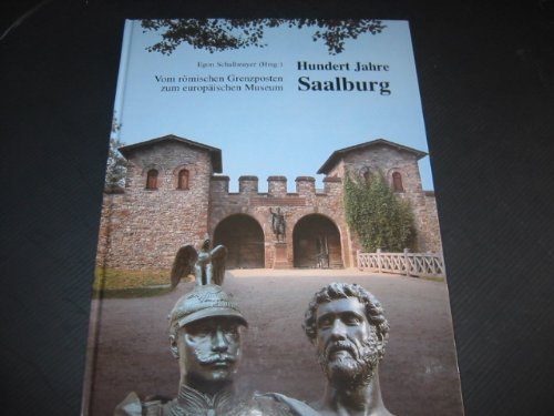 Hundert Jahre Saalburg. Vom römischen Grenzposten z. europ. Museum.