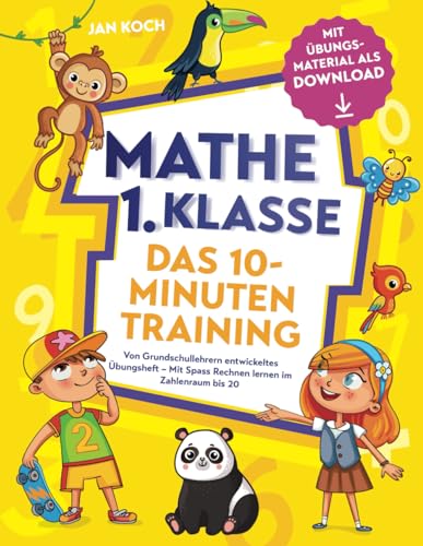 Mathe 1. Klasse – Das 10-Minuten-Training: Von Grundschullehrern entwickeltes Übungsheft – Mit Spass Rechnen lernen im Zahlenraum bis 20 inkl. Übungsmaterial als Download