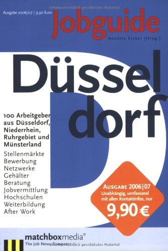 Jobguide Düsseldorf 2006/07: 100 Arbeitgeber aus Düsseldorf, Niederrhein, Ruhrgebiet und Münsterland: 100 Arbeitgeber aus Düsseldorf, Niederrhein, ... Hochschulen, Weiterbildung, After Work