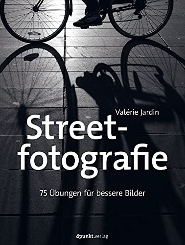 Streetfotografie: 75 Übungen für bessere Bilder