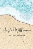 Herzlich Willkommen am Meer - Gästebuch für Ferienwohnung, Ferienhaus und Ferienunterkünfte an der Ostsee und Nordsee: Die perfekte Möglichkeit, viele ... am Meer und in Ihrer Unterkunft festzuhalten