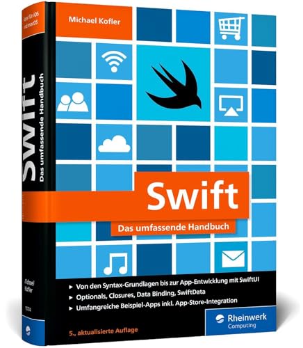 Swift: Das umfassende Handbuch. Apps entwickeln für iOS, macOS und tvOS. Ideal für Umsteiger von Objective-C – Ausgabe 2025