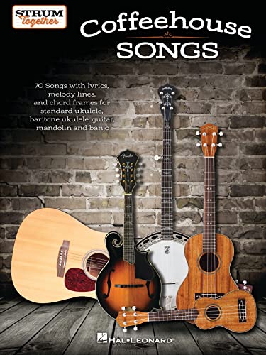 Coffeehouse Songs: 70 Songs With Lyrics, Melody Lines, and Chord Frames for Standard Ukulele, Baritone Ukulele, Guitar, Mandolin and Banjo (Strum Together)