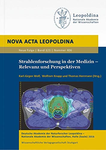 Strahlenforschung in der Medizin - Relevanz und Perspektiven (Nova Acta Leopoldina) (Nova Acta Leopoldina - Neue Folge)