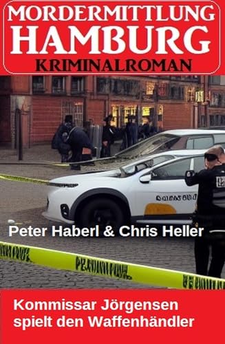 Kommissar Jörgensen spielt den Waffenhändler: Mordermittlung Hamburg Kriminalroman