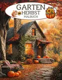 Garten im Herbst Malbuch: Ausmalbuch für Erwachsene, Senioren und Jugendliche. Entspannung mit herbstlichen Gartenmotiven, Essen, Tieren, Blumen und ... Entdecke die Farben des Jahreskreises)