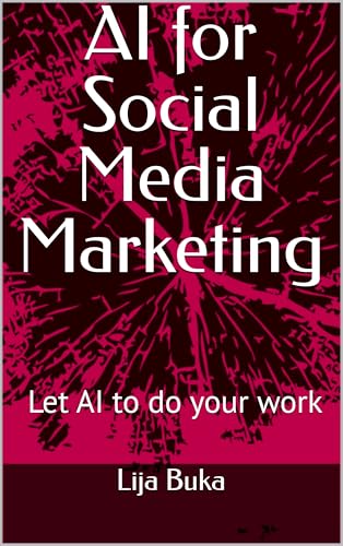 AI for Social Media Marketing: AI tools to create smarter, faster, and more impactful content (English Edition)