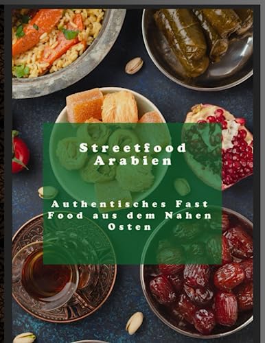 Streetfood Arabien: Authentisches Fast Food aus dem Nahen Osten: Streetfood Arabien