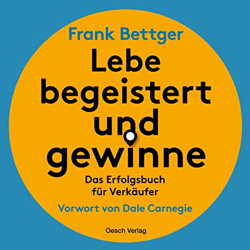 Lebe begeistert und gewinne: Das Erfolgsbuch für Verkäufer