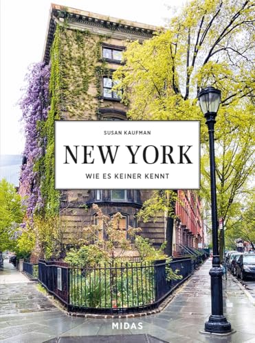 New York wie es keiner kennt. Midas Collection. Von Greenwich Village bis Upper East Side: Die schönsten Straßen und Stadtteile von New York im ... Entdeckungstour mit einer New York-Insiderin