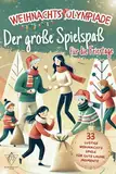 Weihnachts Olympiade – Der große Spielspaß für die Feiertage: 33 lustige Weihnachtsspiele für Gute Laune Momente mit Familie & Freunden