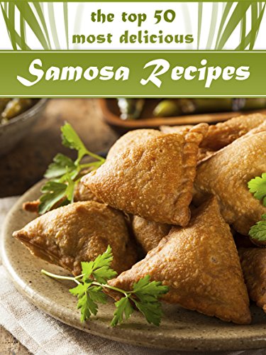 Samosas: The Top 50 Most Delicious Samosa Recipes - Tasty Little Indian Snacks (Recipe Top 50's Book 33) (English Edition)