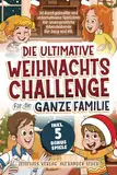 Die ultimative Weihnachtschallenge für die ganze Familie: 24 durchgeknallte und unterhaltsame Spielideen für unvergessliche Adventsabende für Jung und Alt. Inkl. 5 Bonusspiele